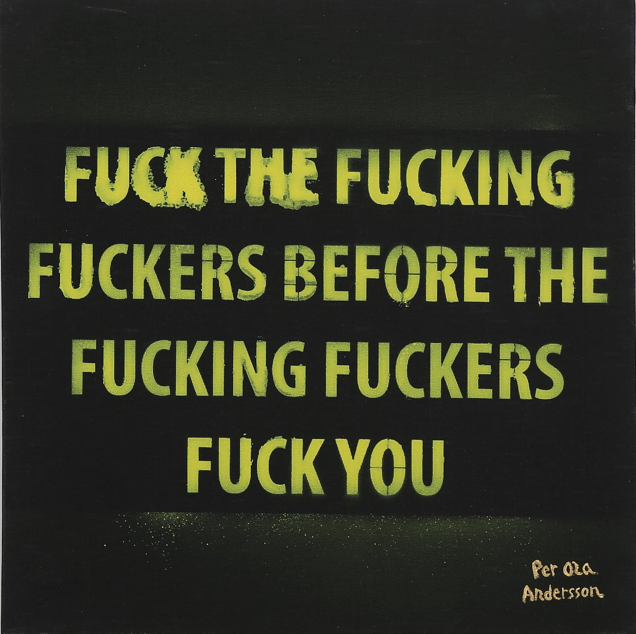 PER OLA ANDERSSON. Fuck the fucking ... Olja på duk, signerad.
