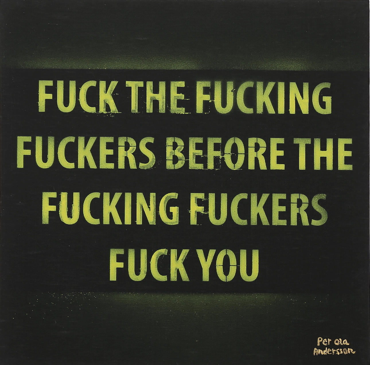 PER OLA ANDERSSON. "Fuck the fucking......", akryl på duk, signerad.