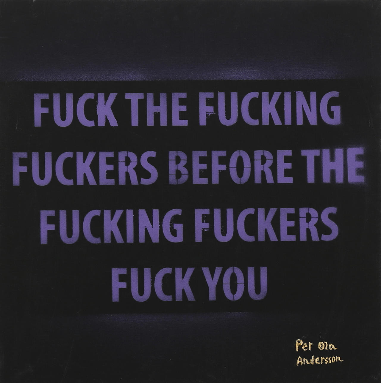 PER OLA ANDERSSON. "Fuck the fucking......", akryl på duk, signerad.