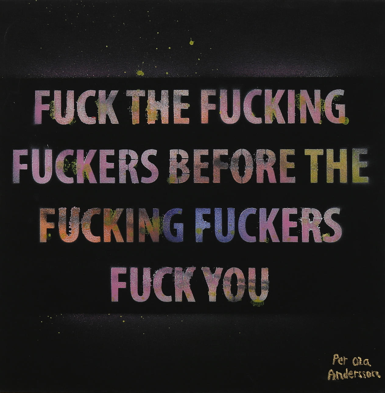 PER OLA ANDERSSON. "FUCK THE...", olja på duk, signerad Per Ola Andersson.