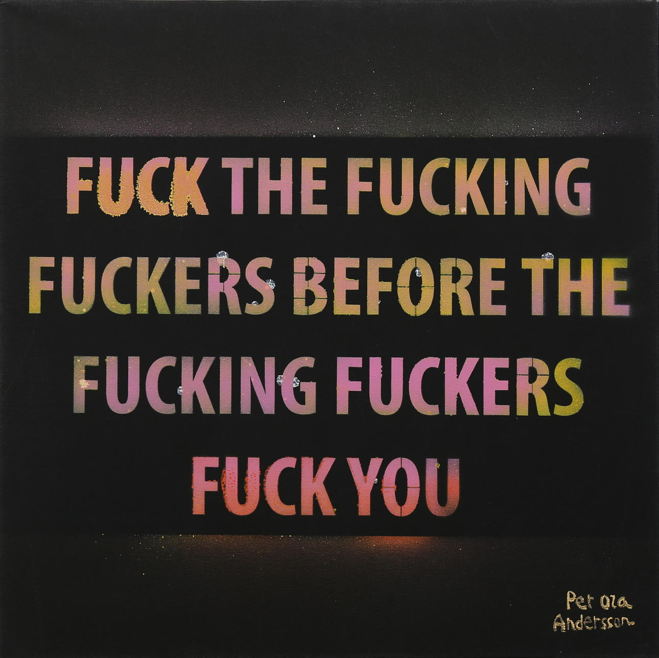PER OLA ANDERSSON. Fuck the fucking...... akryl på duk, signerad.