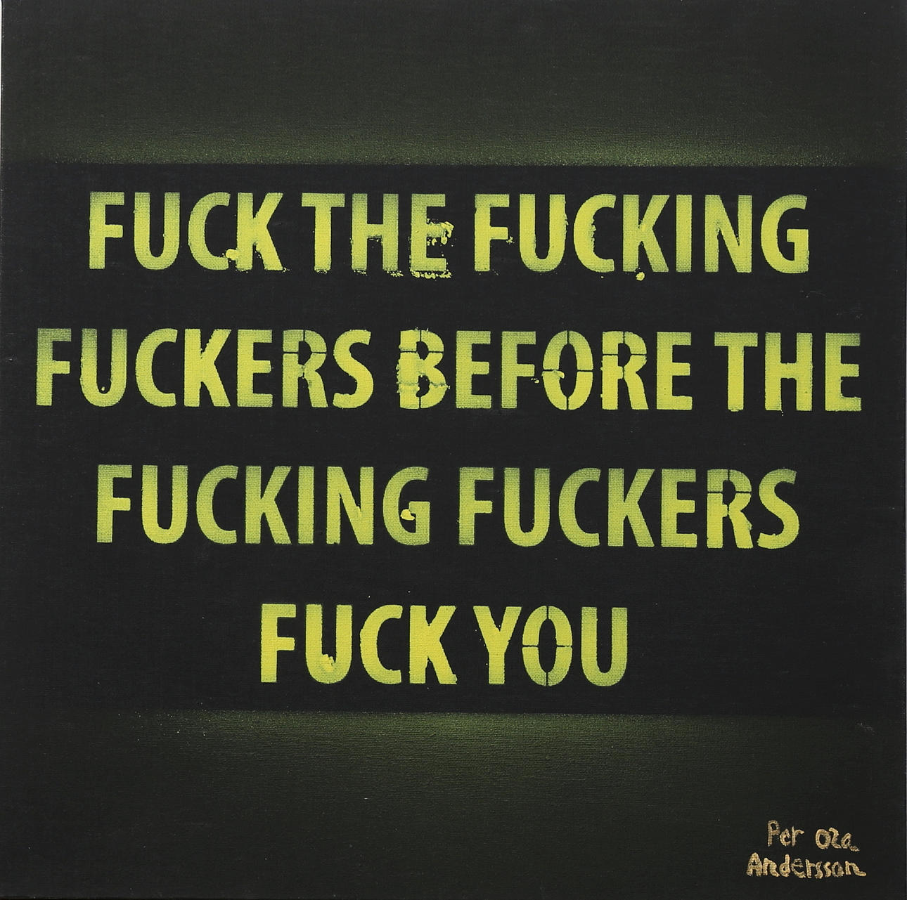 PER OLA ANDERSSON. Fuck the fucking...... akryl på duk, signerad.