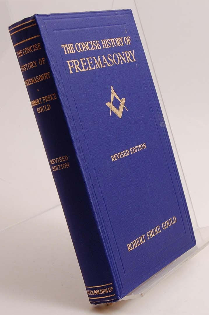 FRIMURERI. GOULD, ROBERT. THE CONCISE HISTORY OF FREEMASONRY.