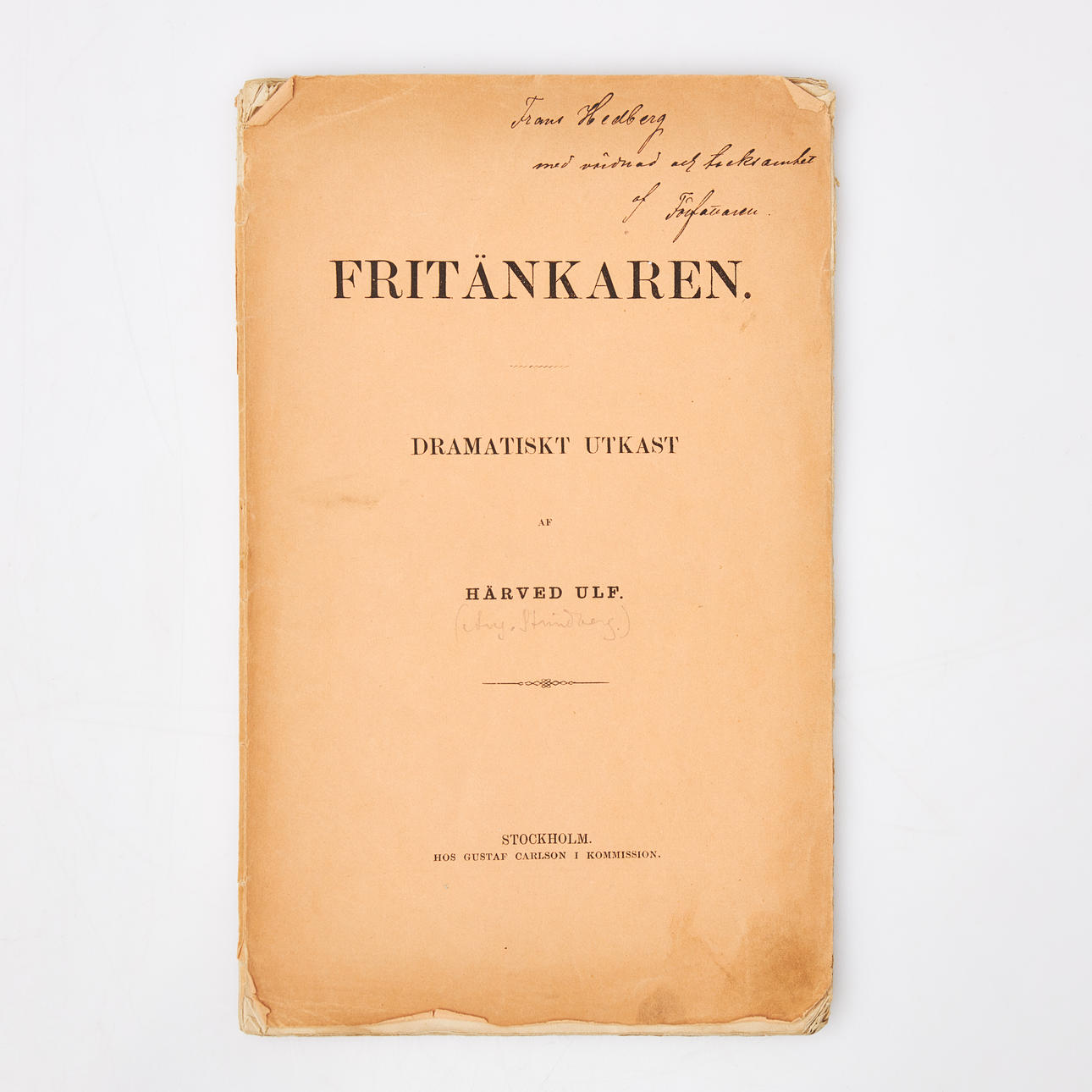 AUGUST STRINDBERG, “The Free Thinker, Dramatic Draft”, Stockholm 1870, first edition, published under the pseudonym “Härverd Ulf”, on the cover with the author's dedication to Frans Hedberg “Frans Hedberg med vördnad och grataf af” booklet.