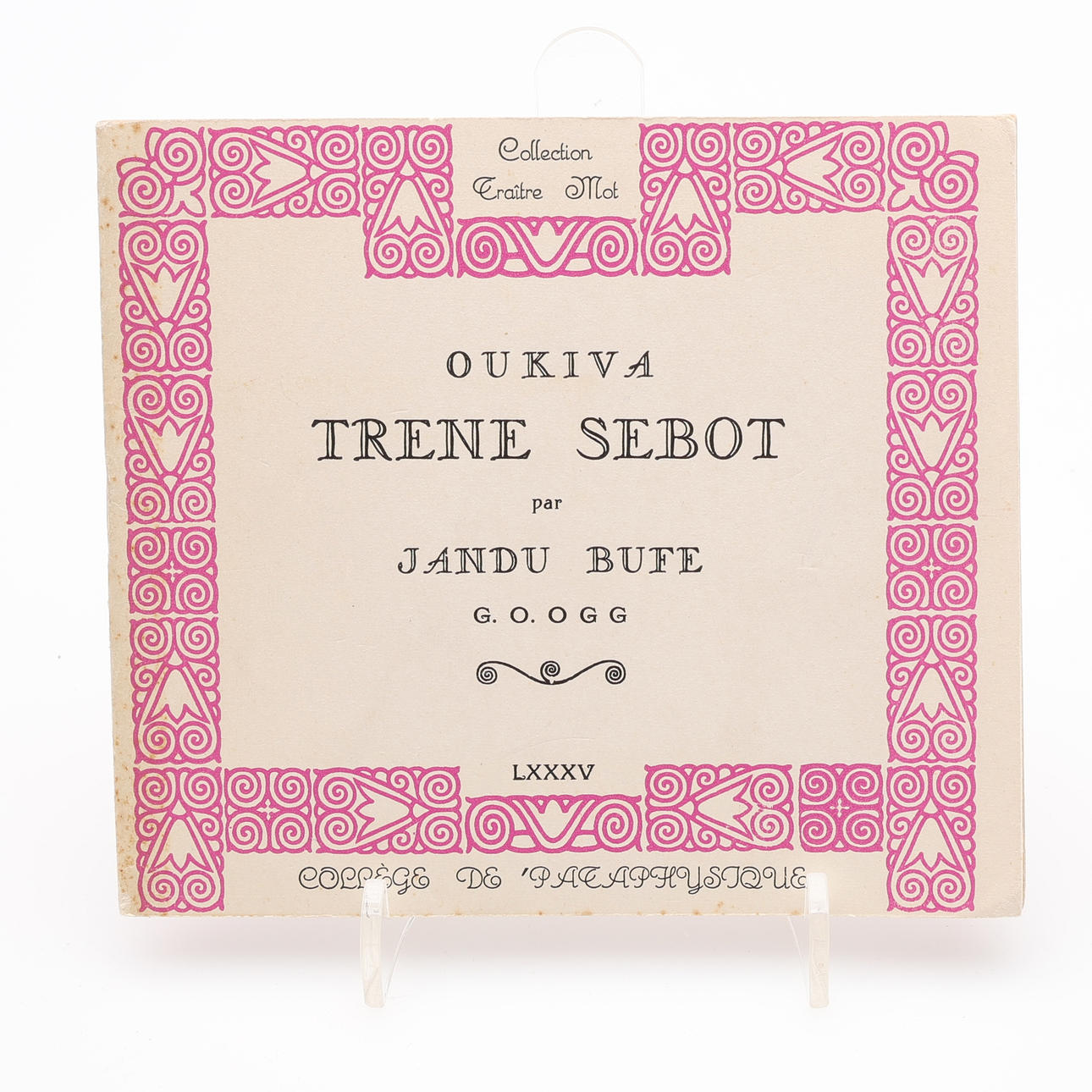 PATAPHYSICS. OUKIVA TREN SEBOT BY JANDU BUFE (=JEAN DUBUFFET) WITH FOUR PORTRAITS OF PIERRE BETTENCOURT.