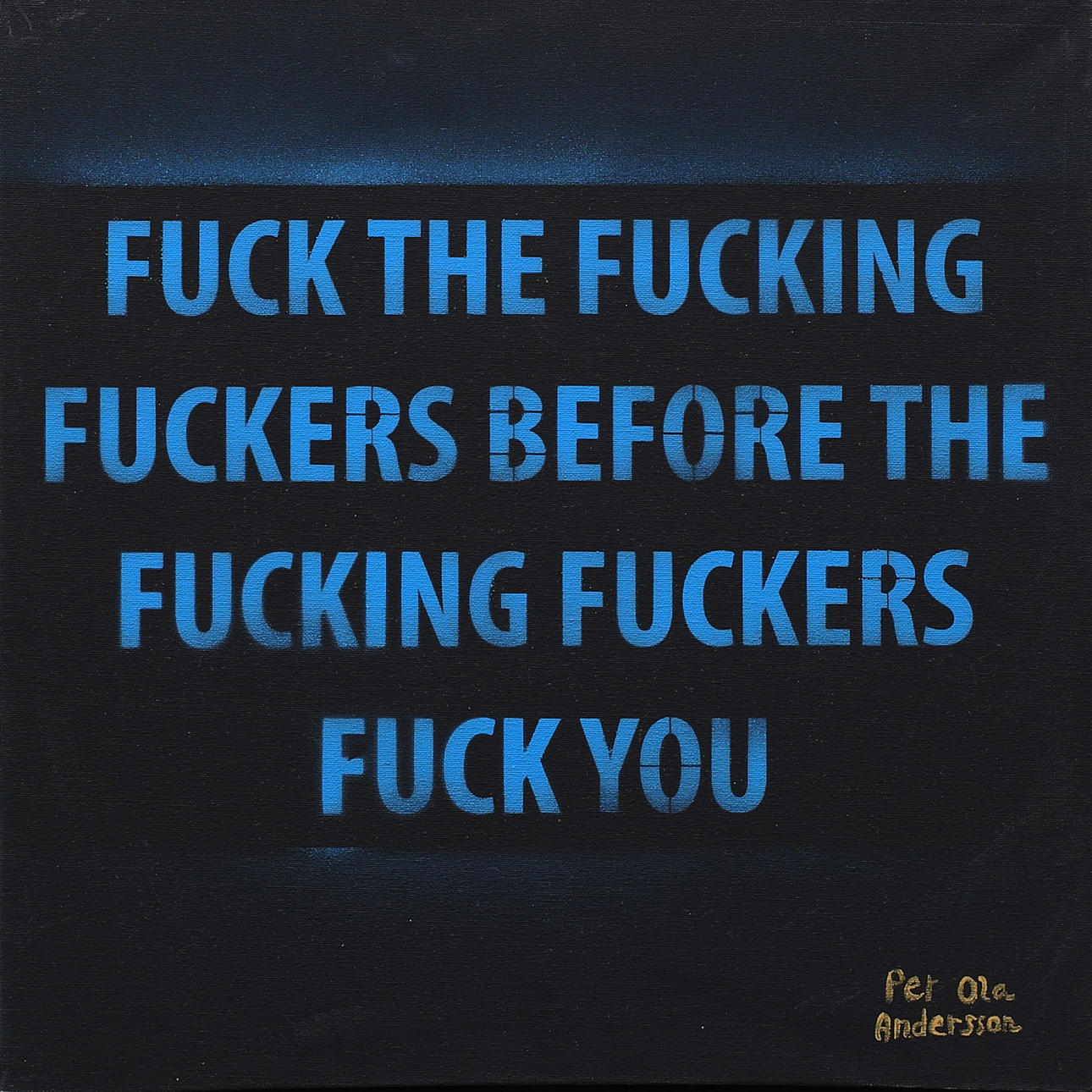 PER-OLA ANDERSSON. Fuck the fucking.............. akryl på duk, signerad.