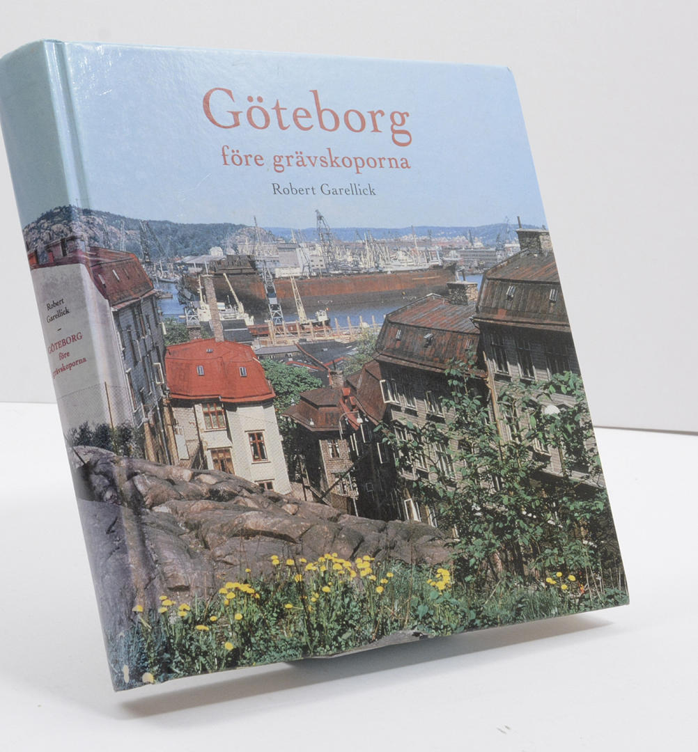 ROBERT GARELLICK. Göteborg före grävskoporna.