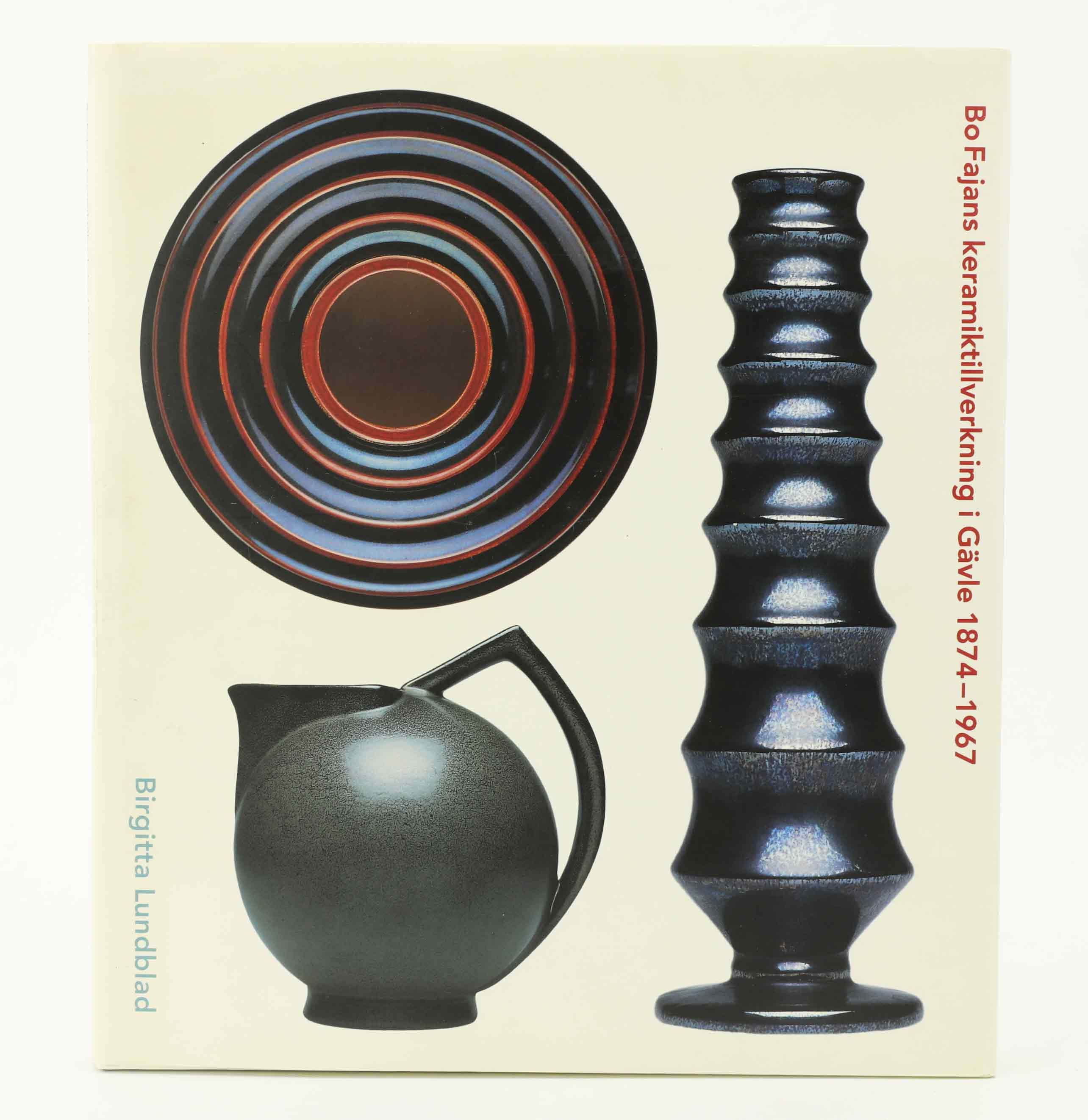 BIRGITTA LUNDBLAD. Bo Fajans Keramiktillverkning i Gävle 1874-1967.