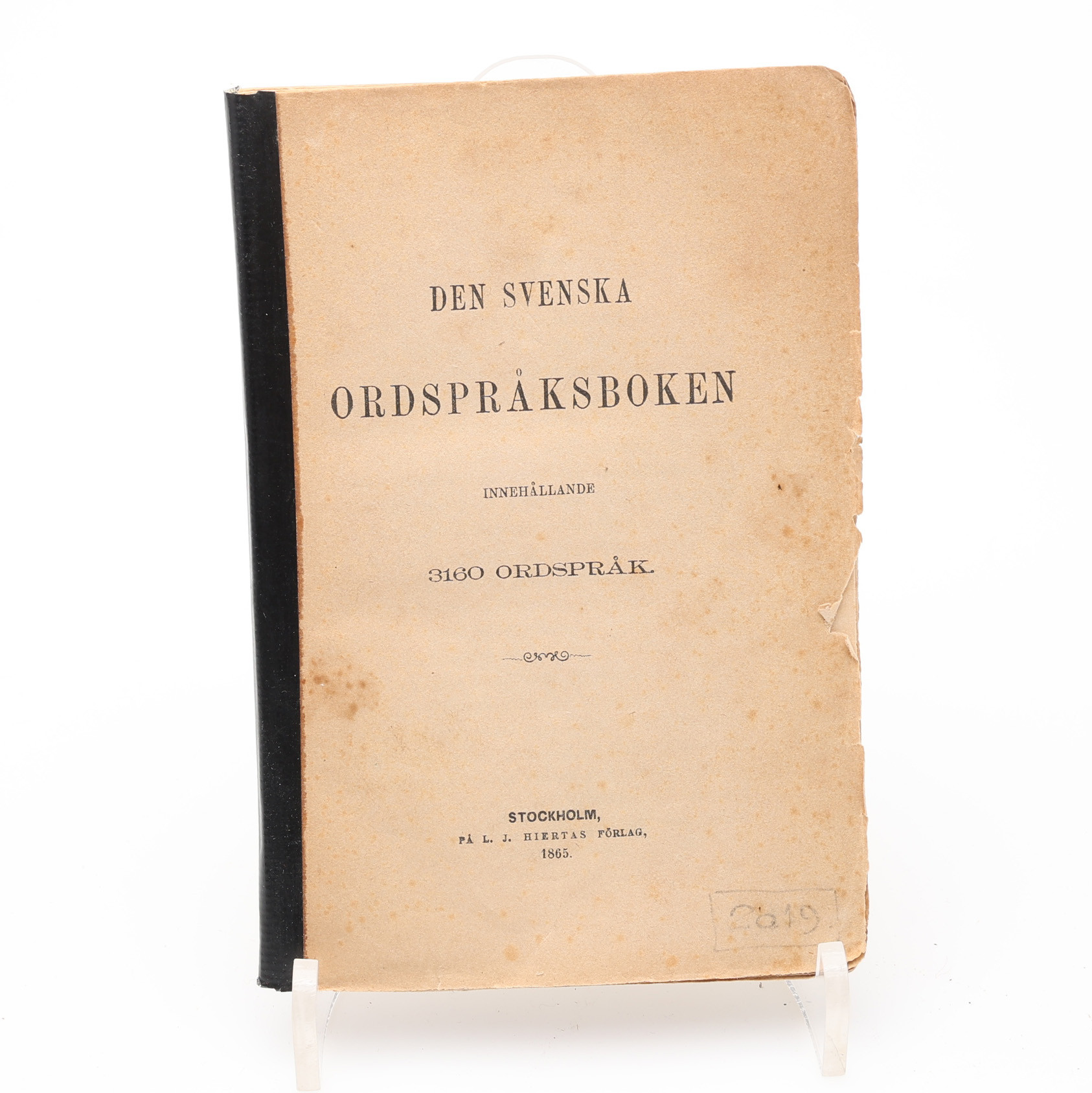 SVENSKA ORDSPRÅK 2. DEN SVENSKA ORDSPRÅKSBOKEN INNEHÅLLANDE 3160 ORDSPRÅK UTGIVEN AV L. J., HIERTA 1865.