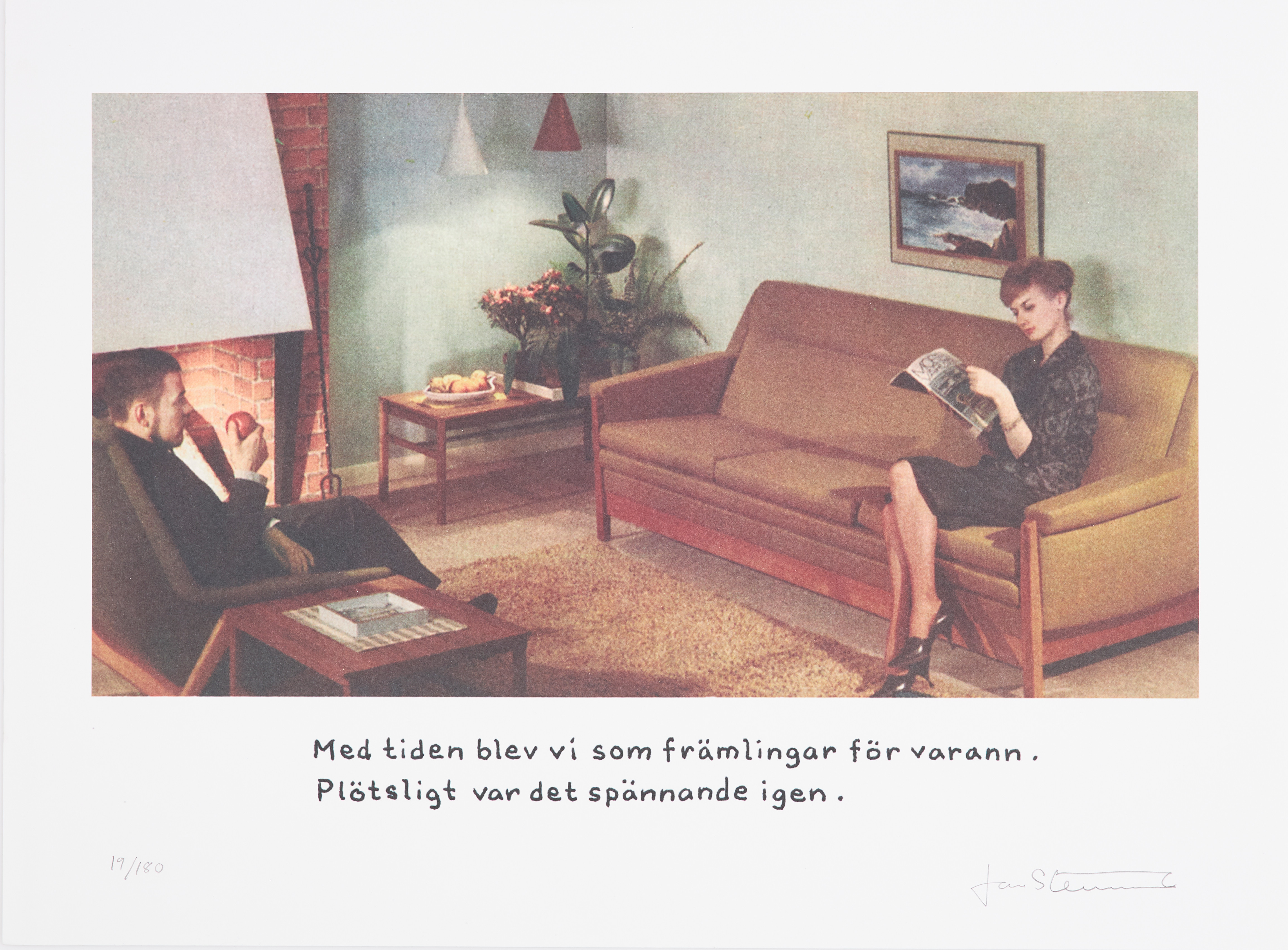 JAN STENMARK (1949). "Med tiden blev vi som främlingar för varann. Plötsligt var det spännande igen", offsettryck, signerad och numrerad Jan Stenmark, 19/180.