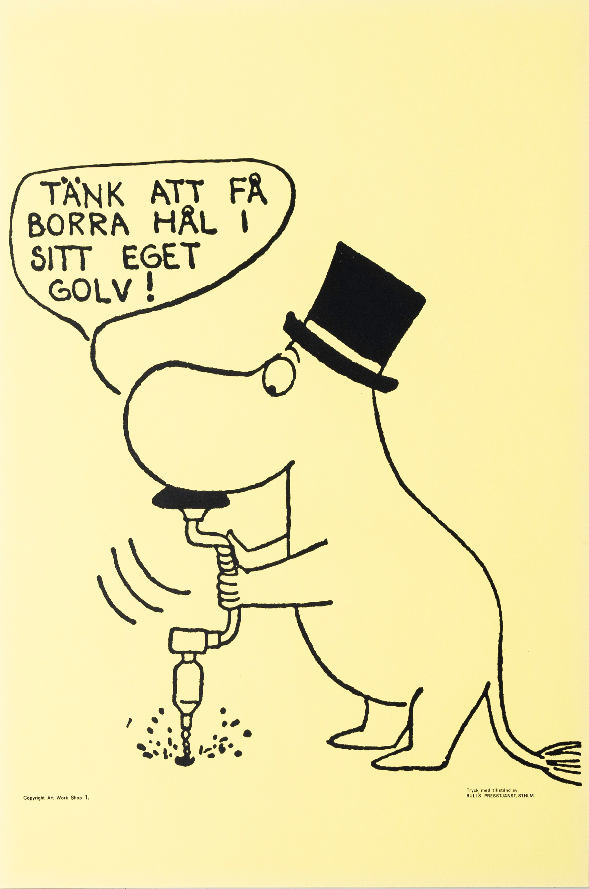 TOVE JANSSON. Efter. Mumin, "Tänk att få borra hål i sitt eget golv", Bull's Presstjänst, nr 1, Art Work Shop, 1960-tal.