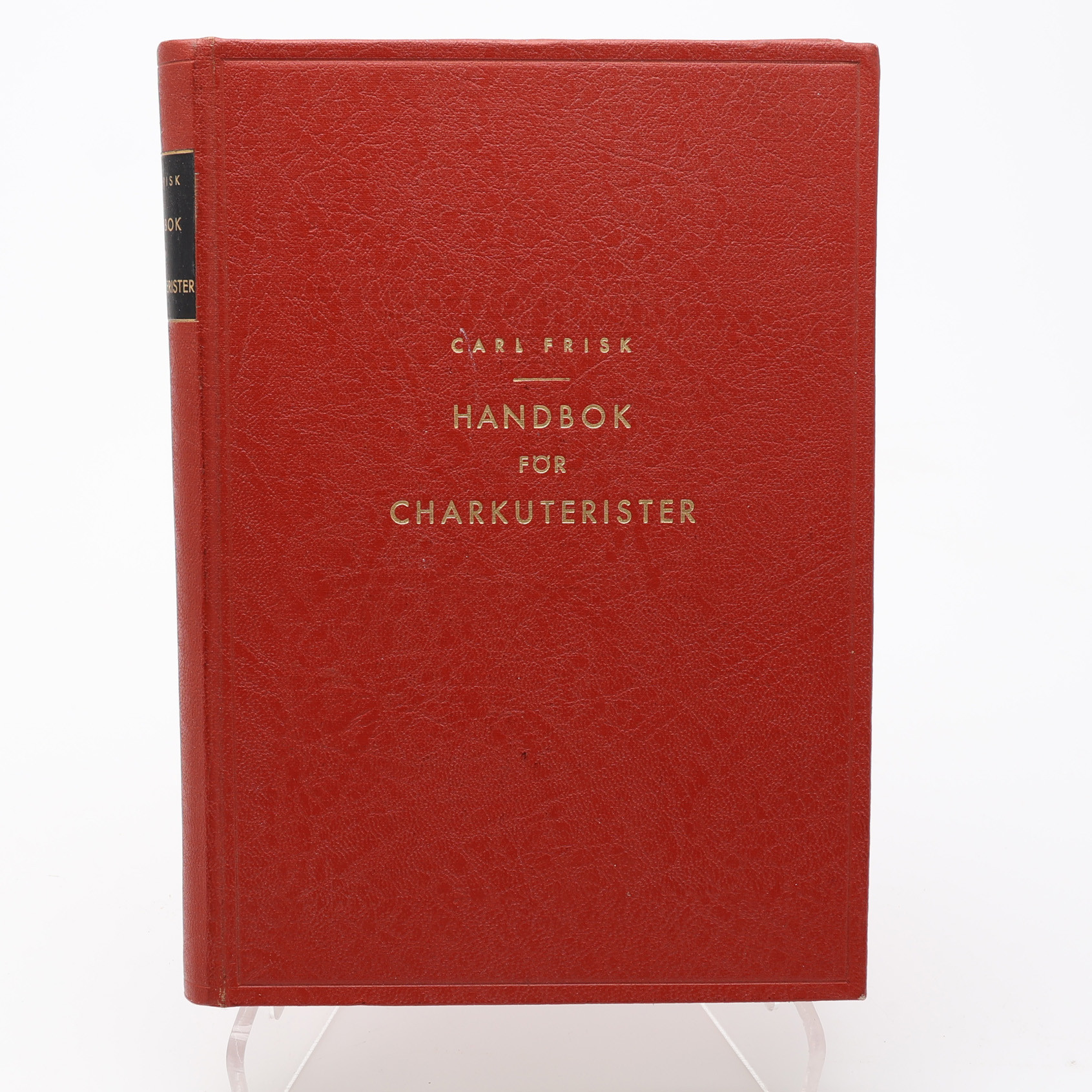 GASTRONOMI. CARL FRISKS HANDBOK FÖR CHARKUTERISTER MED 386 RECEPT, 126 ILLUSTRATIONER OCH FEM FÄRGPLANSCHER.