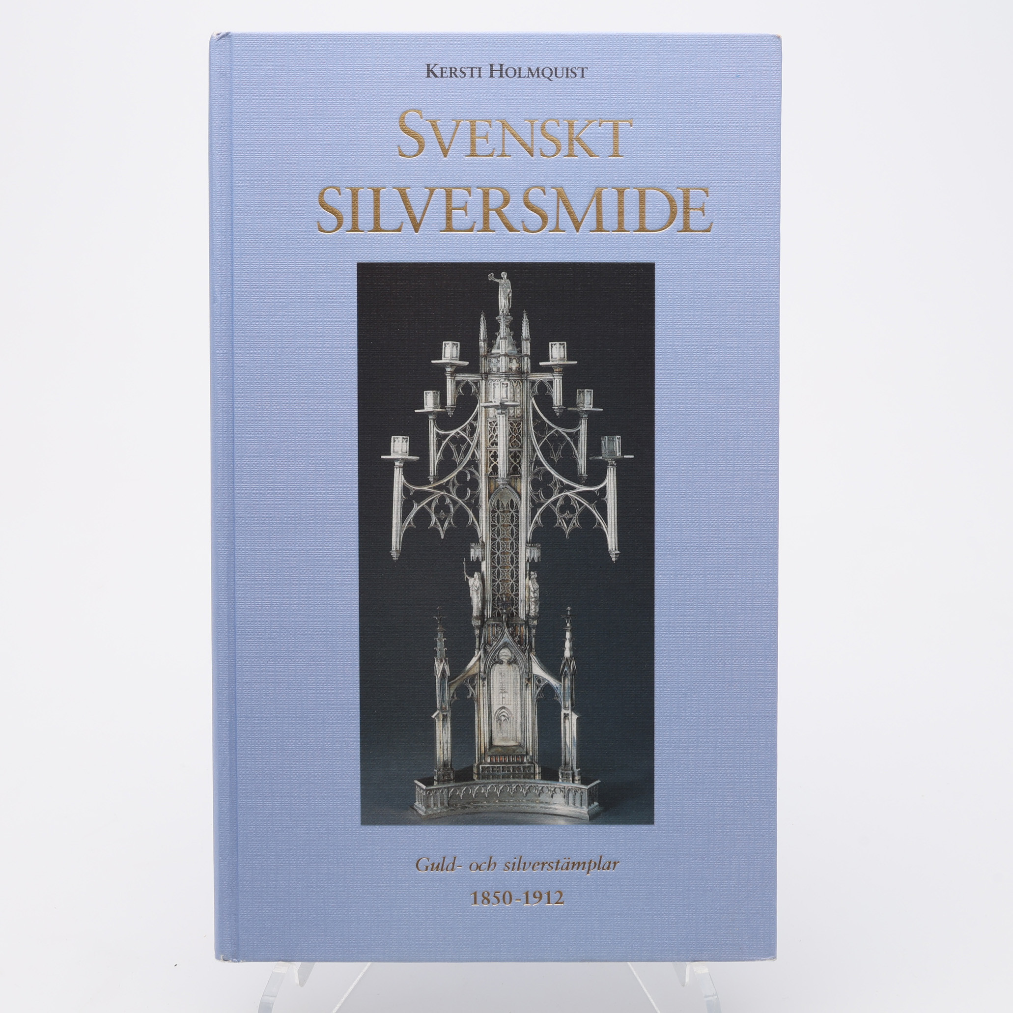 SILVER. KERSTIN HOLMQUISTS SVENSKT SILVERSMIDE - GULD- OCH SILVERSTÄMPLAR 1850-1912.