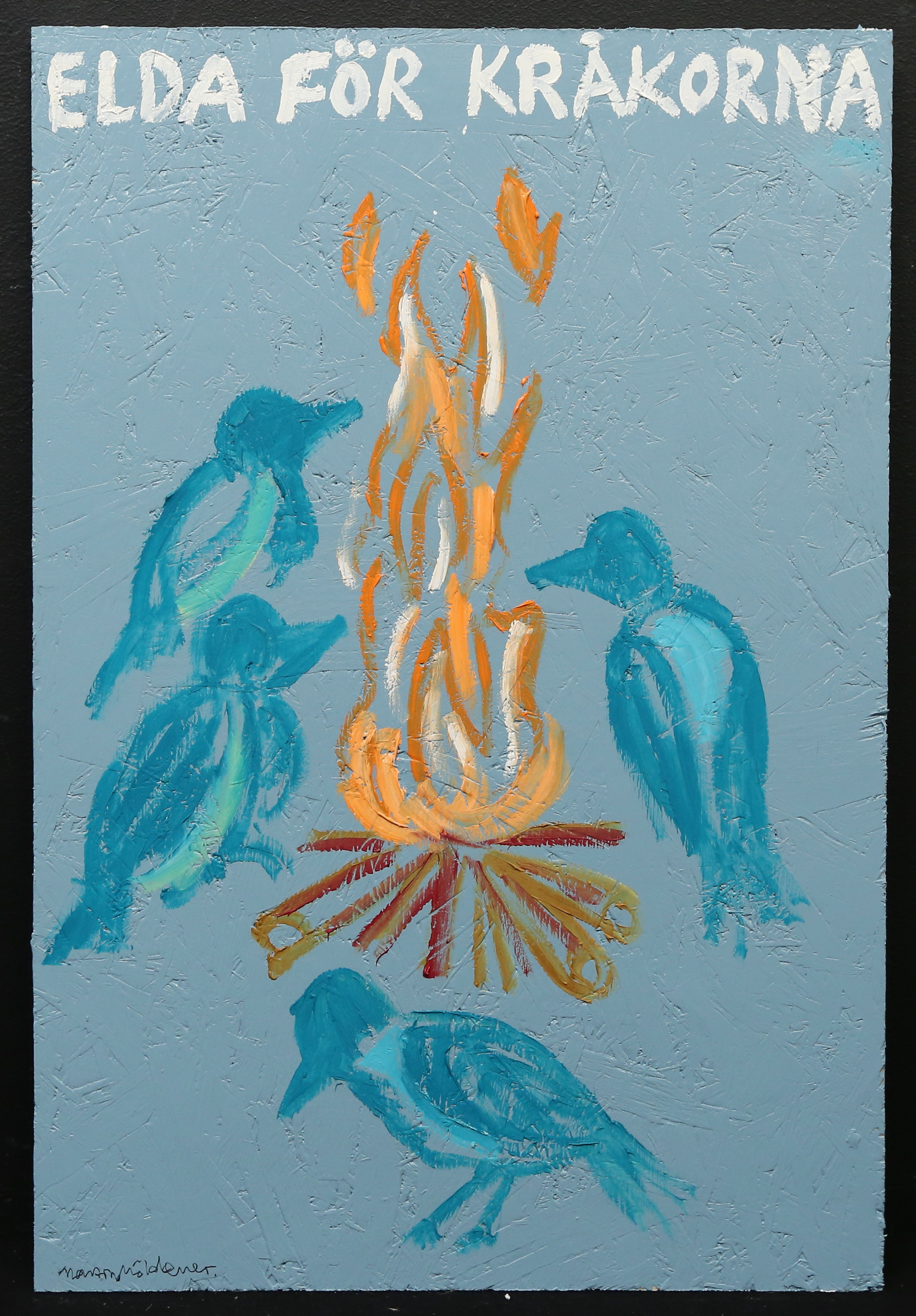 MARTIN MÖLDENER. "Elda för kråkorna", Olja/akryl på träskiva, signerad.