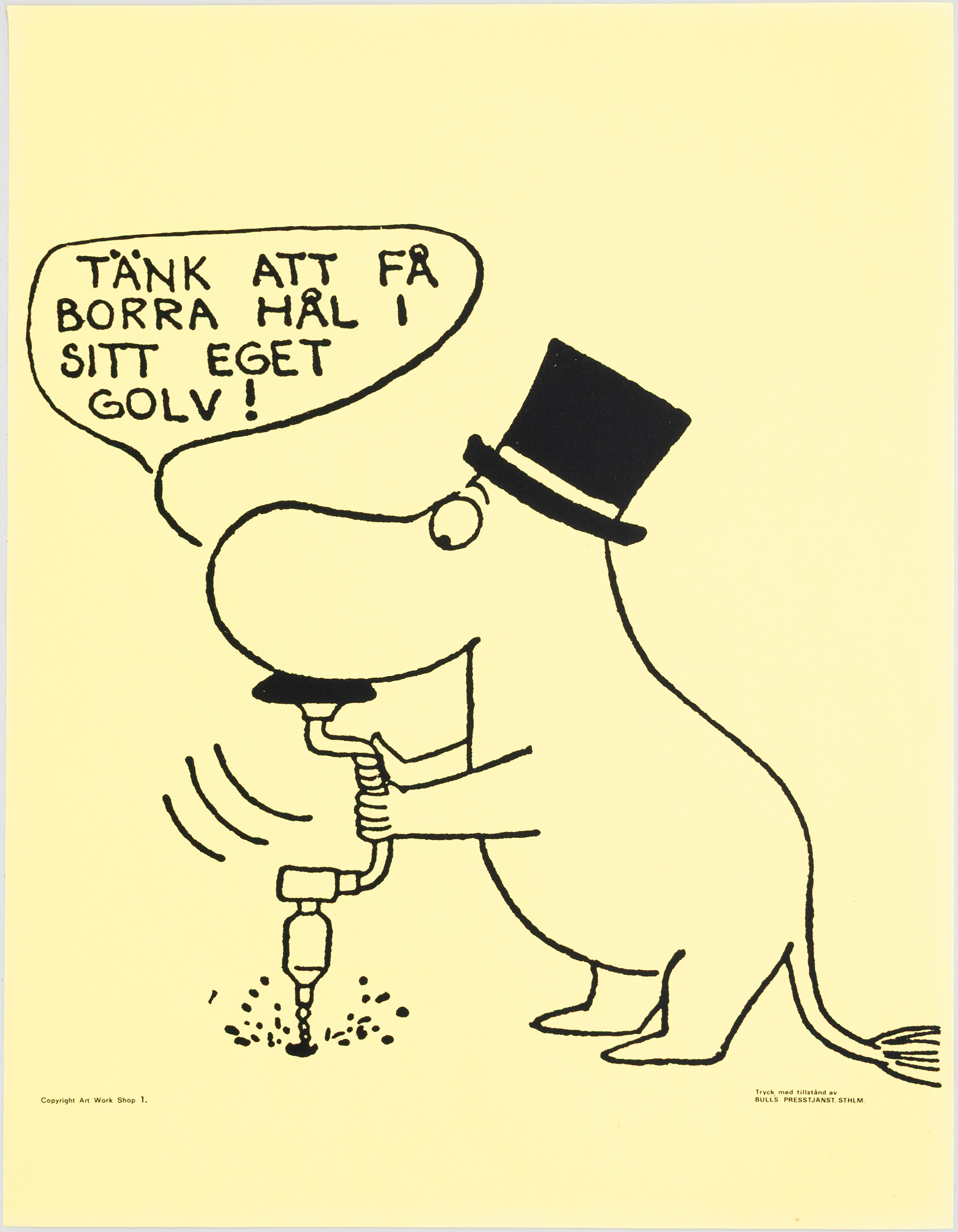 TOVE JANSSON. Efter. Mumin, "Tänk att få borra hål i sitt eget golv", Bull's Presstjänst, nr 1, Art Work Shop, 1960-tal.
