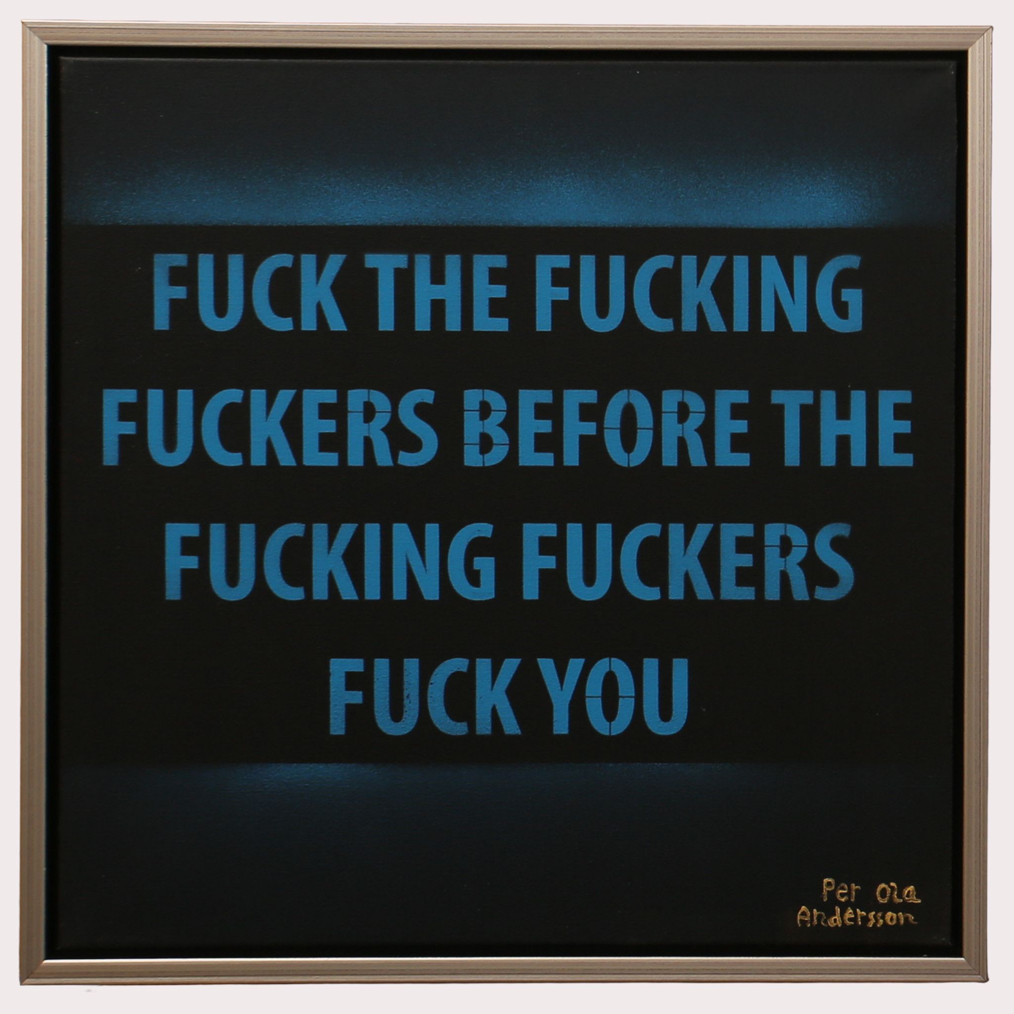 PER OLA ANDERSSON. Akryl på duk, "Fuck the fucking...", signerad.