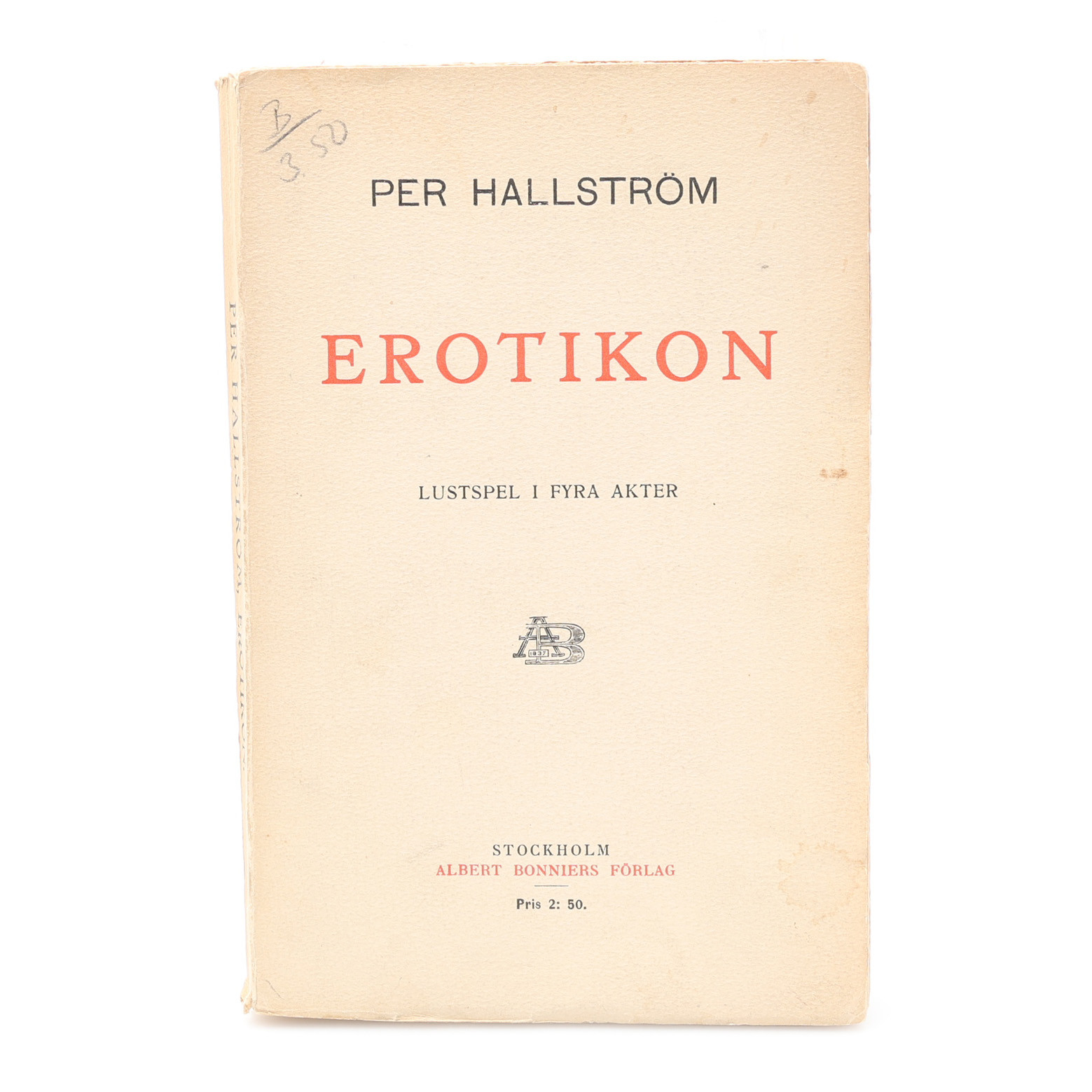 PER HALLSTRÖMS EROTIKON - LUSTSPEL I FYRA AKTER I FÖRSTA UPPLAGAN 1908 MED EN DEDIKATION TILL DEN DANSKE FÖRFATTAREN GEORG BRANDES.